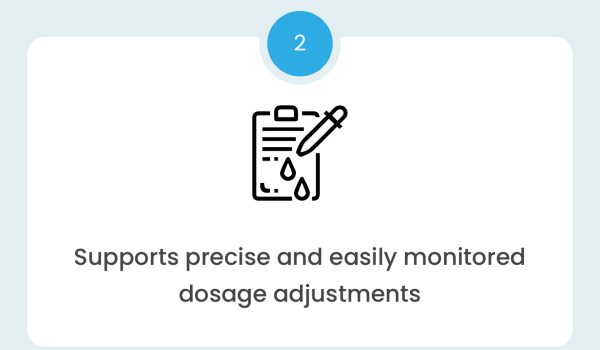 Supports precise and easily monitored dosage adjustments
